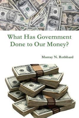 What Has Government Done to Our Money? 1987817931 Book Cover