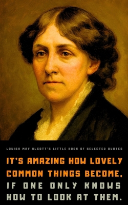 Louisa May Alcott's Little Book of Selected Quotes B0C9SF8KZR Book Cover