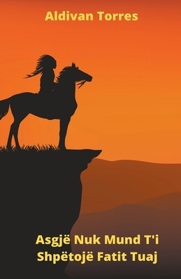Asgjë Nuk Mund T'i Shpëtojë Fatit Tuaj [Albanian] B09WTV6KVR Book Cover