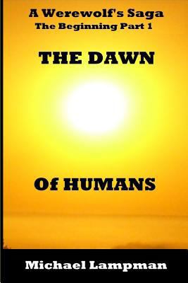 The Dawn of Humans A Werewolf's Saga The Beginn... 150289372X Book Cover