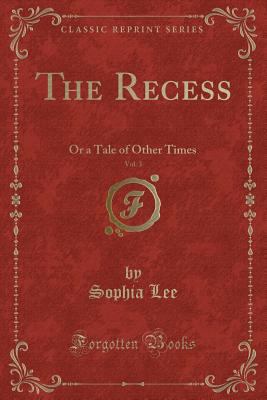 The Recess, Vol. 3: Or a Tale of Other Times (C... 0259375187 Book Cover