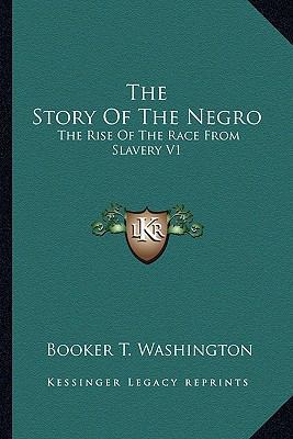 The Story Of The Negro: The Rise Of The Race Fr... 1162923806 Book Cover