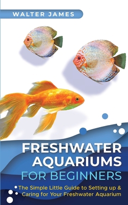 Freshwater Aquariums for Beginners: The Simple ... 3967720551 Book Cover