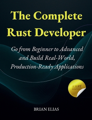 The Complete Rust Developer: Go from Beginner t... B0FBGHKWNB Book Cover
