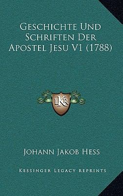 Geschichte Und Schriften Der Apostel Jesu V1 (1... [German] 1166117456 Book Cover