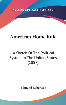 American Home Rule: A Sketch of the Political S... 1436899338 Book Cover