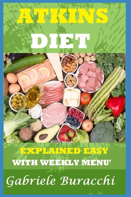The Atkins Diet. Explained Easy: With Weekly Me... B0BT7DZTH2 Book Cover