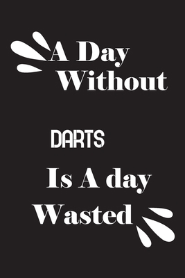 A day without darts is a day wasted 1659161797 Book Cover