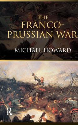 The Franco-Prussian War: The German Invasion of... 113813225X Book Cover