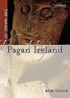 The Magic of Pagan Ireland 0862789338 Book Cover