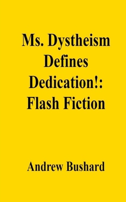 Ms. Dystheism Defines Dedication!: Flash Fiction B0DM1C94XY Book Cover