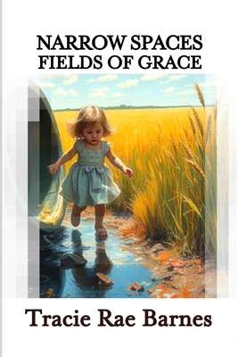 Narrow Spaces: Fields of Grace B0F4Y3SLCD Book Cover
