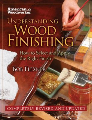 Understanding Wood Finishing: How to Select and... 1565235665 Book Cover