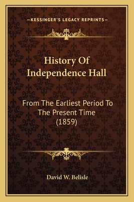 History Of Independence Hall: From The Earliest... 1165491400 Book Cover