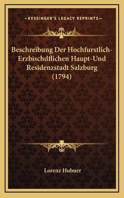 Beschreibung Der Hochfurstlich-Erzbischdflichen... [German] 1165364298 Book Cover