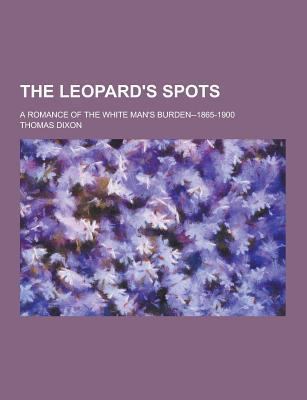 The Leopard's Spots; A Romance of the White Man... 1230332391 Book Cover