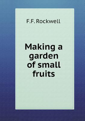 Making a garden of small fruits 5518792166 Book Cover