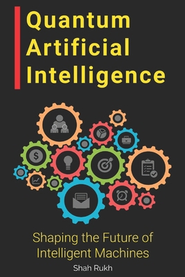 Quantum Artificial Intelligence: Shaping the Fu... B0CF4CXS3M Book Cover