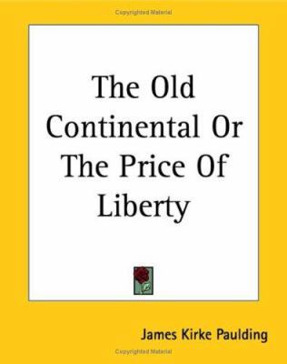The Old Continental Or The Price Of Liberty 1419176005 Book Cover