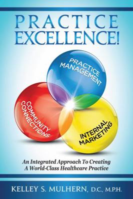 Paperback Practice Excellence! : An Integrated Approach to Creating a World-Class Healthcare Practice Book