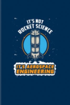 Paperback It's Not Rocket Science It's Aerospace Engineering: Funny Engineer Jokes Journal - Notebook - Workbook For Aerospace Engineering, Aviation, Pilots & A Book