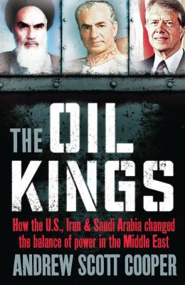 Oil Kings: How the U.S., Iran, and Saudi Arabia... 1851689389 Book Cover