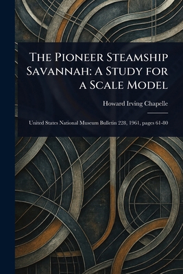 The Pioneer Steamship Savannah: A Study for a S... 1023089548 Book Cover