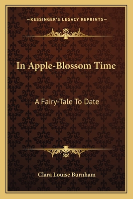 In Apple-Blossom Time: A Fairy-Tale To Date 1163786705 Book Cover