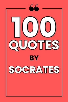 100 Quotes by Socrates: A Guide to the Art of Q... B0FP8PJGJ6 Book Cover