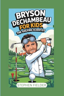 Bryson Dechambeau for Kids: The Golfing Scientist            Book Cover