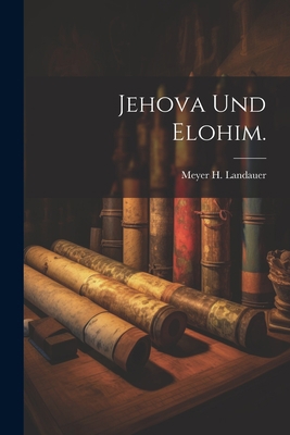 Jehova und Elohim. [German] 1021820539 Book Cover