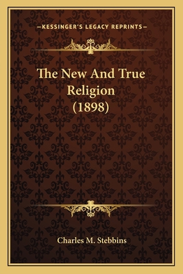 The New And True Religion (1898) 1165127733 Book Cover