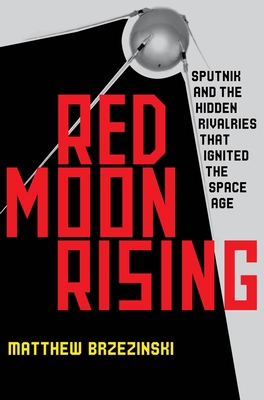 Red Moon Rising: Sputnik and the Hidden Rivals ... 159887523X Book Cover