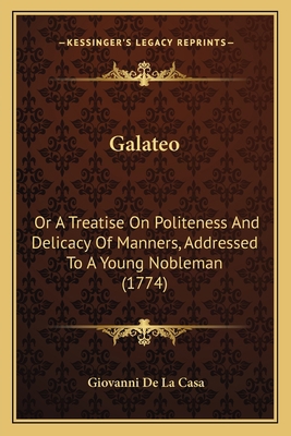 Galateo: Or A Treatise On Politeness And Delica... 1164654667 Book Cover