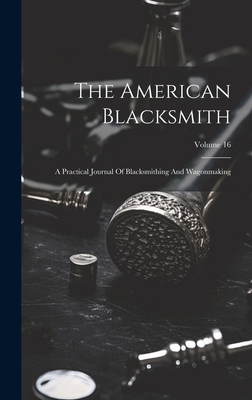 The American Blacksmith: A Practical Journal Of... 1020411198 Book Cover