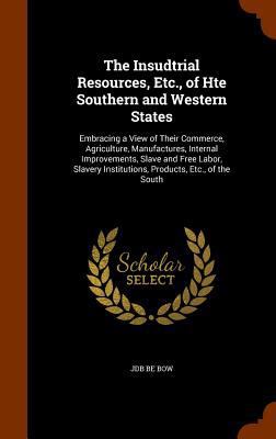 The Insudtrial Resources, Etc., of Hte Southern... 1345129777 Book Cover