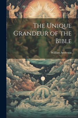 The Unique Grandeur of the Bible 1022102435 Book Cover