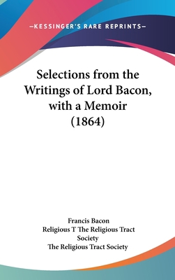 Selections from the Writings of Lord Bacon, wit... 1436522420 Book Cover