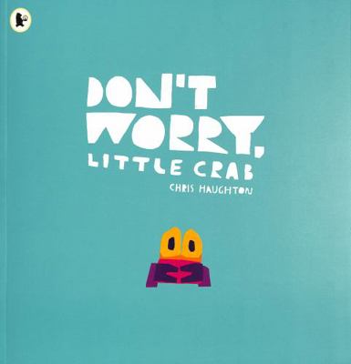 Don't Worry Little Crab 1406392863 Book Cover