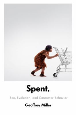 Spent: Sex, Evolution, and Consumer Behavior 0670020621 Book Cover