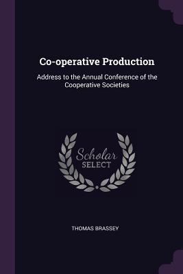 Co-operative Production: Address to the Annual ... 1377312569 Book Cover