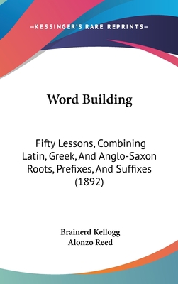 Word Building: Fifty Lessons, Combining Latin, ... 1104538822 Book Cover