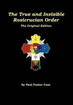 The True and Invisible Rosicrucian Order: The O... 0984675337 Book Cover