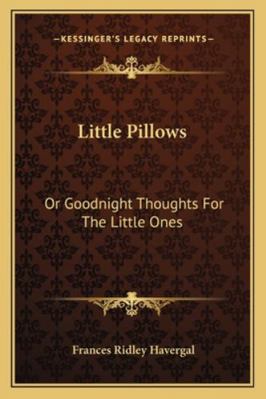 Little Pillows: Or Goodnight Thoughts For The L... 1163256668 Book Cover