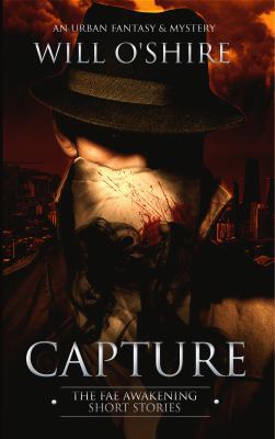 Capture: The Fae Awakening Short Stories : An Urban Fantasy & Mystery 1732900256 Book Cover