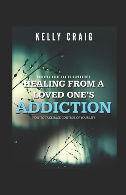 Healing From a Loved Ones Addiction: How to Tak... B0863R8DFD Book Cover