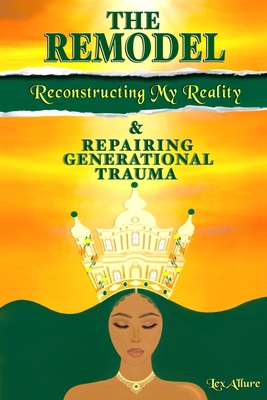 The Remodel: Reconstructing My Reality & Repair... 1088226965 Book Cover