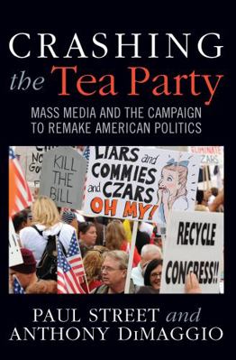 Crashing the Tea Party: Mass Media and the Camp... 1594519455 Book Cover