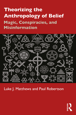 Theorizing the Anthropology of Belief: Magic, C... 1032420324 Book Cover