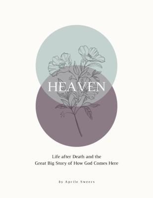 Heaven : Life after Death and the Great Big Story of How God Comes Here